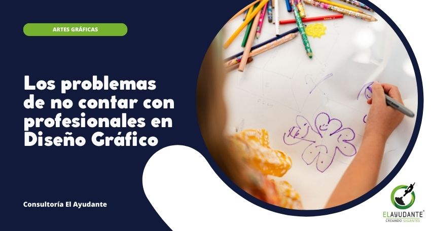 Los-problemas-de-no-contar-con-profesionales-en-Diseño-Gráfico-Consultoría-en-Santander-El-Ayudante-blog